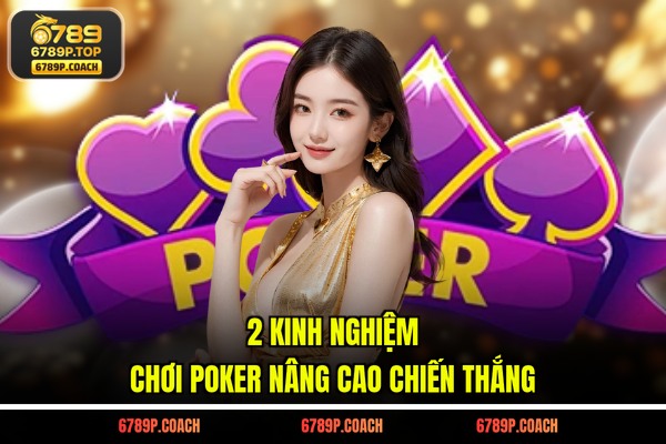 2 kinh nghiệm chơi Poker nâng cao chiến thắng