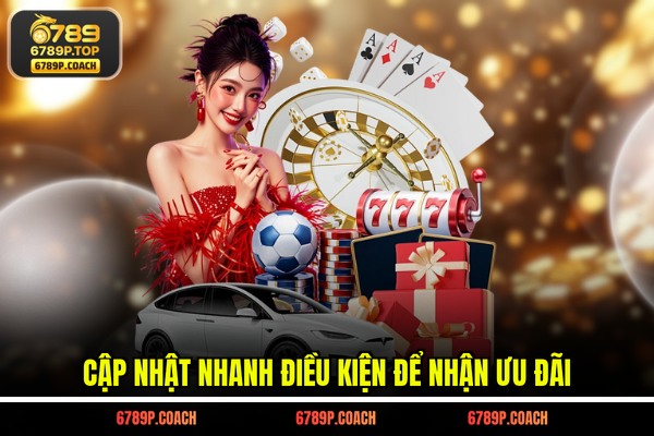 Cập nhật nhanh điều kiện để nhận ưu đãi