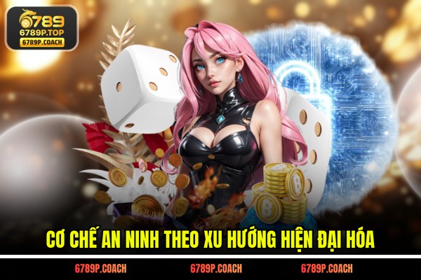 Cơ chế an ninh theo xu hướng hiện đại hóa
