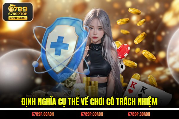 Định nghĩa cụ thể về Chơi có trách nhiệm