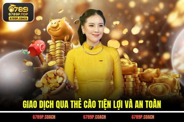 Giao dịch qua thẻ cào tiện lợi và an toàn
