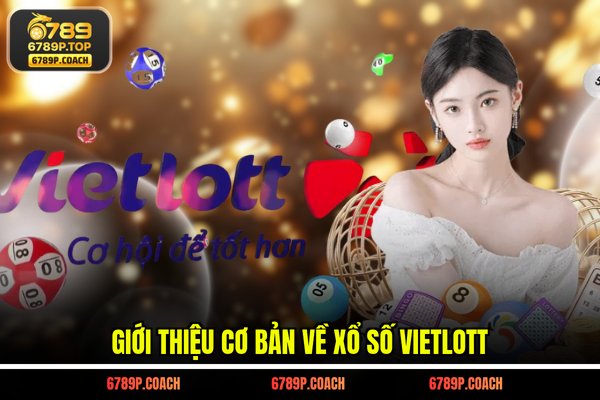 Giới thiệu cơ bản về xổ số Vietlott