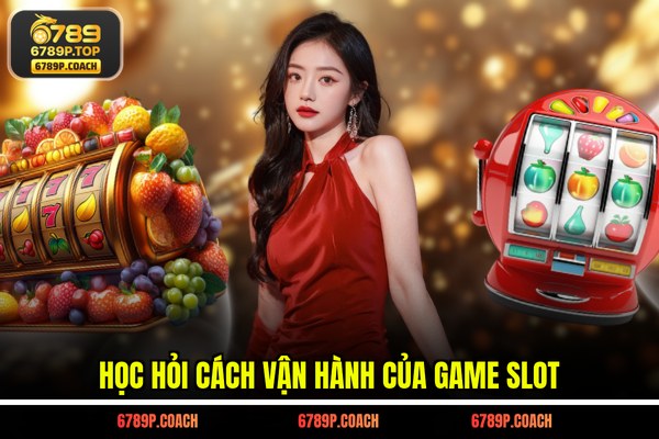 Học hỏi cách vận hành của game slot