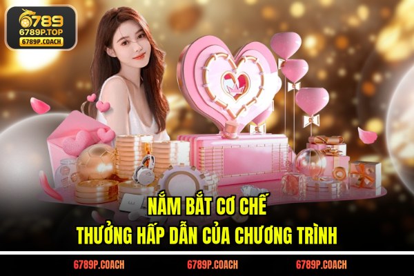 Nắm bắt cơ chế thưởng hấp dẫn của chương trình