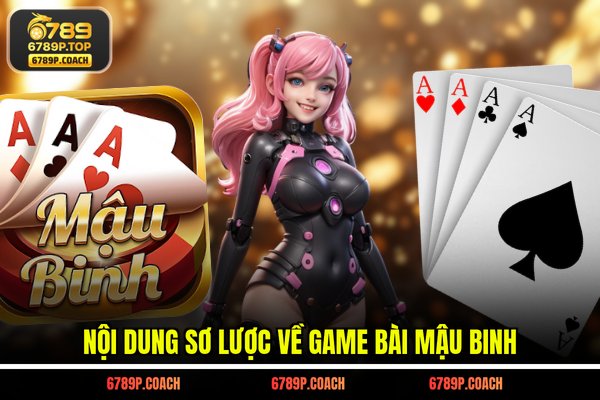 Nội dung sơ lược về game bài Mậu Binh