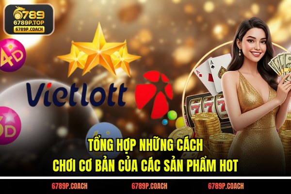 Tổng hợp những cách chơi cơ bản của các sản phẩm hot