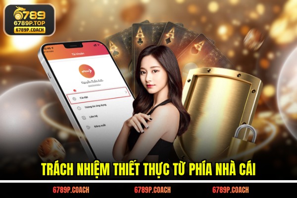 Trách nhiệm thiết thực từ phía nhà cái