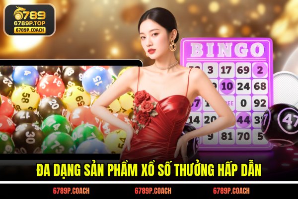 Đa dạng sản phẩm xổ số thưởng hấp dẫn