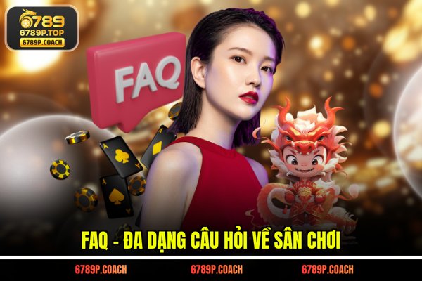 FAQ - Đa dạng câu hỏi về sân chơi