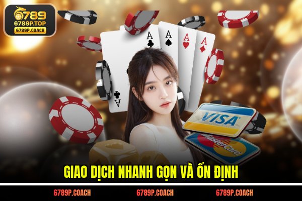 Giao dịch nhanh gọn và ổn định