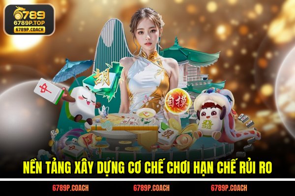 Nền tảng xây dựng cơ chế chơi hạn chế rủi ro